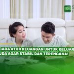 6 Cara Atur Keuangan untuk Keluarga Muda Agar Stabil dan Terencana!
