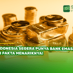 Indonesia Segera Punya Bank Emas, Ini Fakta Menariknya!