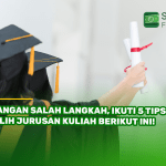 Jangan Salah Langkah, Ikuti 5 Tips Pilih Jurusan Kuliah Berikut Ini!