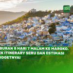 Liburan 8 Hari 7 Malam ke Maroko, Cek Itinerary Seru dan Estimasi Budgetnya!
