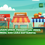 Pahami UMKM: Pengertian, Jenis, Fungsi, dan Cara Daftarnya!