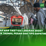 Siap War Tiket KAI Lebaran 2025? Cek Jadwal Pesan dan Tips Dapatinnya!