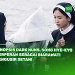 Sinopsis Dark Nuns, Song Hye-kyo Berperan sebagai Biarawati Pengusir Setan!