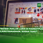 Strategi Jualan Laris di Marketplace Selama Ramadhan, Sudah Tahu?