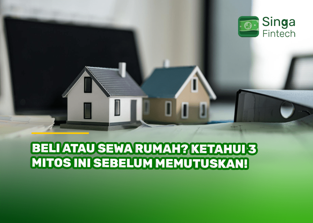 Beli atau Sewa Rumah? Ketahui 3 Mitos Ini Sebelum Memutuskan!