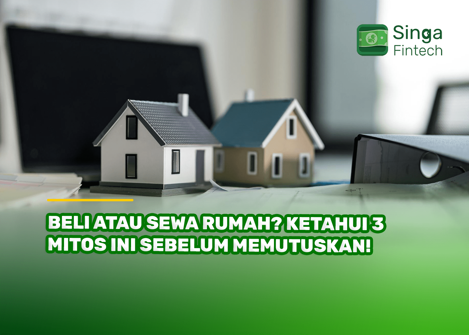 Beli atau Sewa Rumah? Ketahui 3 Mitos Ini Sebelum Memutuskan!