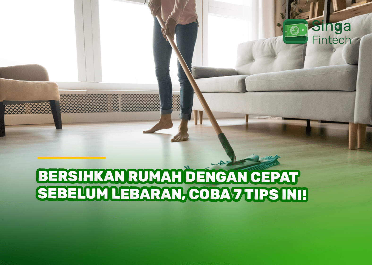 Bersihkan Rumah dengan Cepat Sebelum Lebaran, Coba 7 Tips Ini!