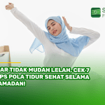 Biar Tidak Mudah Lelah, Cek 7 Tips Pola Tidur Sehat Selama Ramadhan!