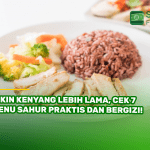 Bikin Kenyang Lebih Lama, Cek 7 Menu Sahur Praktis dan Bergizi!