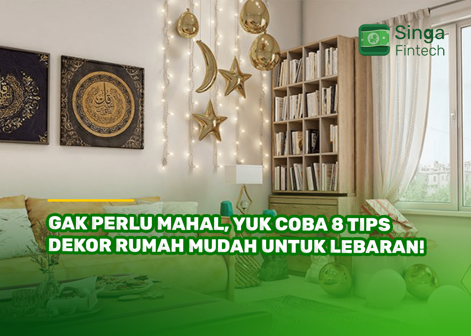 Gak Perlu Mahal, Yuk Coba 8 Tips Dekor Rumah Mudah untuk Lebaran!