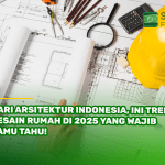 Hari Arsitektur Indonesia, Ini Tren Desain Rumah di 2025 yang Wajib Kamu Tahu!