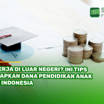 Kerja di Luar Negeri? Ini Tips Siapkan Dana Pendidikan Anak di Indonesia