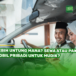 Lebih Untung Mana? Sewa atau Pakai Mobil Pribadi untuk Mudik?
