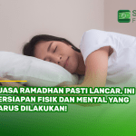 Puasa Ramadhan Pasti Lancar, Ini Persiapan Fisik dan Mental yang Harus Dilakukan!