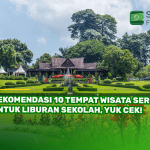Rekomendasi 10 Tempat Wisata Seru untuk Liburan Sekolah, Yuk Cek!