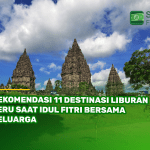 Rekomendasi 11 Destinasi Liburan Seru Saat Idul Fitri Bersama Keluarga