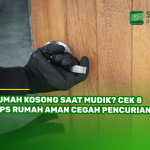 Rumah Kosong Saat Mudik? Cek 8 Tips Rumah Aman Cegah Pencurian!