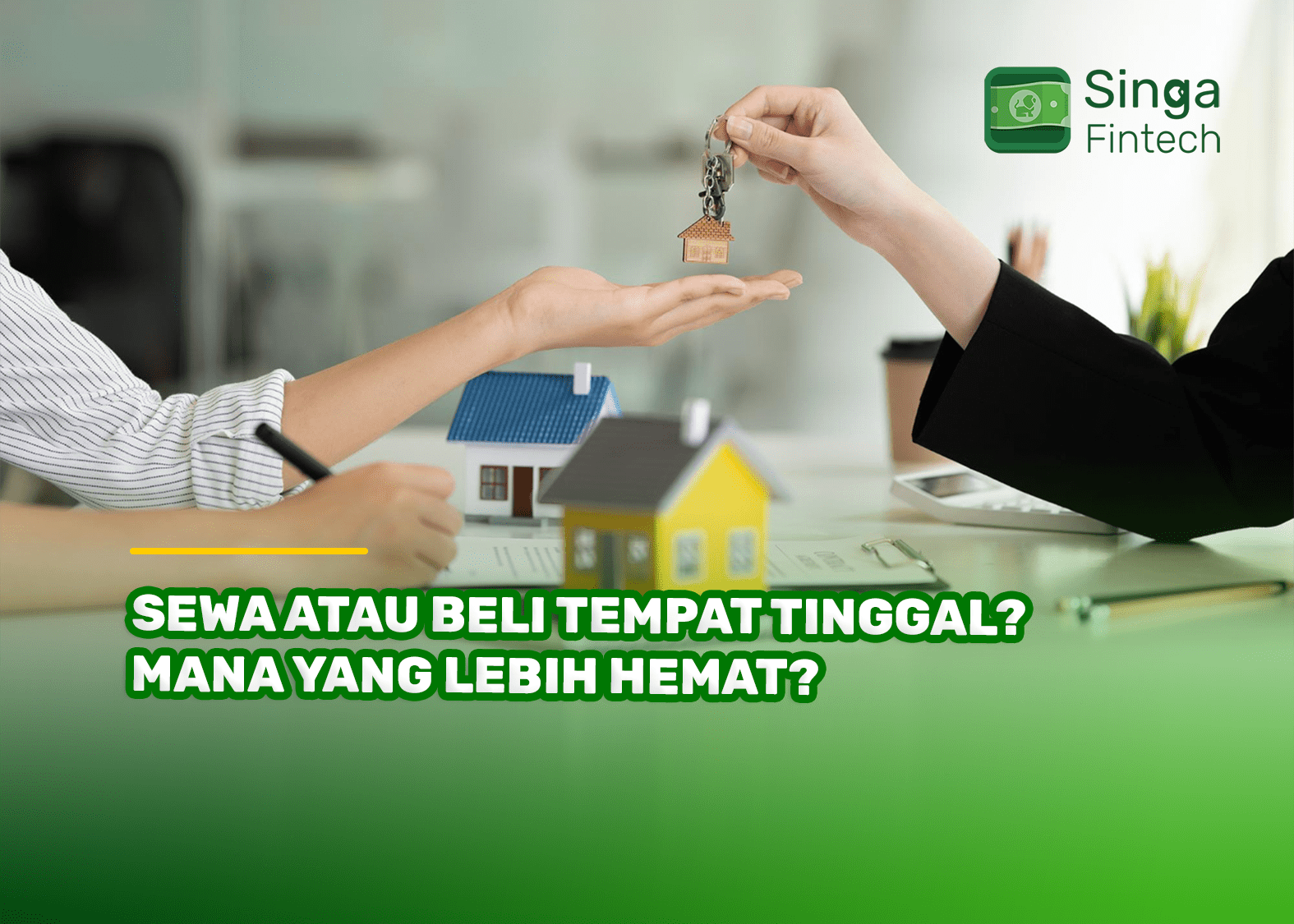 Sewa Atau Beli Tempat Tinggal? Mana yang Lebih Hemat?