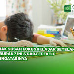 Anak Susah Fokus Belajar Setelah Liburan? Ini 5 Cara Efektif Mengatasinya