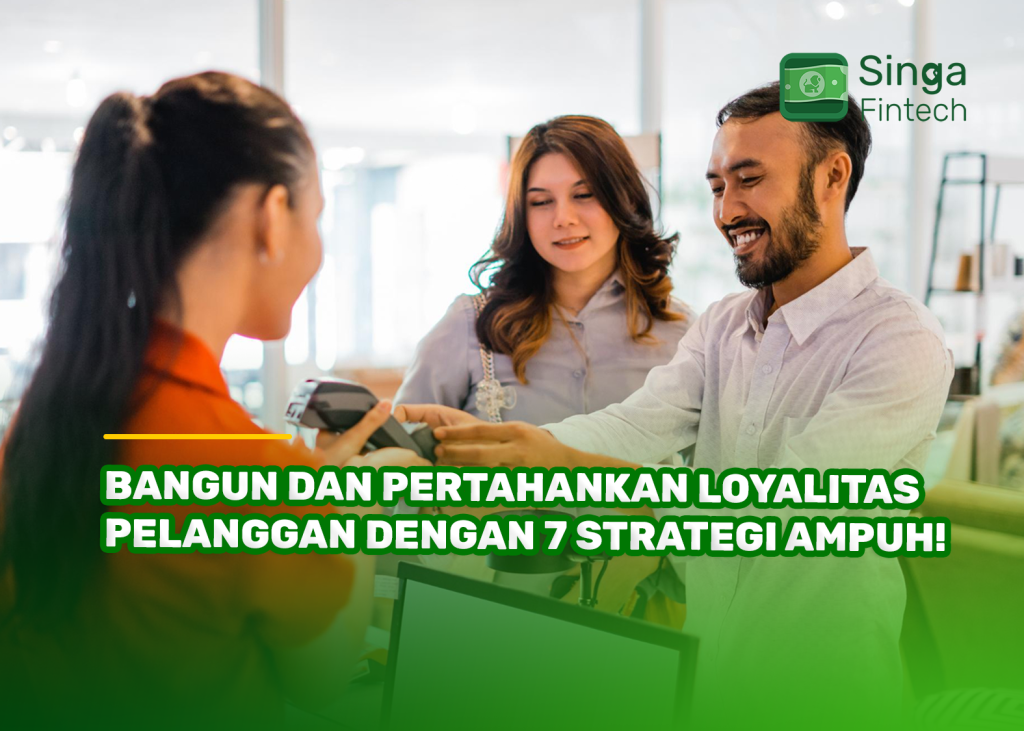 Bangun dan Pertahankan Loyalitas Pelanggan dengan 7 Strategi Ampuh!