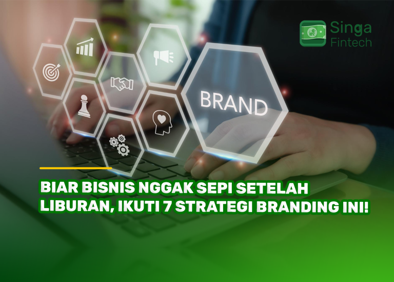 Biar Bisnis Nggak Sepi Setelah Liburan, Ikuti 7 Strategi Branding Ini!