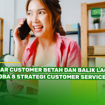 Biar Customer Betah dan Balik Lagi, Coba 8 Strategi Customer Service Ini!