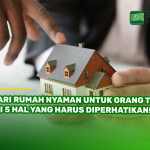 Cari Rumah Nyaman untuk Orang Tua? Ini 5 Hal yang Harus Diperhatikan!
