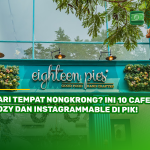 Cari Tempat Nongkrong? Ini 10 Cafe Cozy dan Instagrammable di PIK!