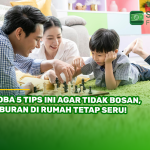 Coba 5 Tips Ini Agar Tidak Bosan, Liburan di Rumah Tetap Seru!