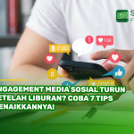 Engagement Media Sosial Turun Setelah Liburan? Coba 7 Tips Menaikkannya!