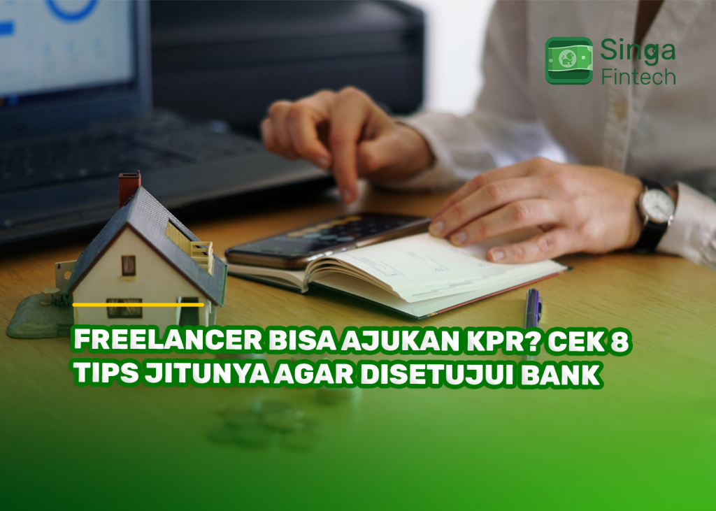 Freelancer Bisa Ajukan KPR? Cek 8 Tips Jitunya agar Disetujui Bank