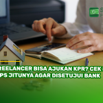 Freelancer Bisa Ajukan KPR? Cek 8 Tips Jitunya agar Disetujui Bank