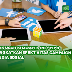 Gak Usah Khawatir, Ini 9 Tips Tingkatkan Efektivitas Campaign Media Sosial