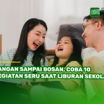 Jangan Sampai Bosan, Coba 10 Kegiatan Seru Saat Liburan Sekolah!