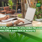 Kerja Fleksibel? Ayo Coba Peluang Freelance dan Kerja Remote