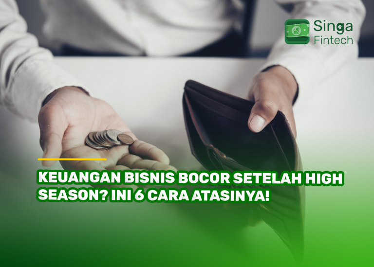 Keuangan Bisnis Bocor Setelah High Season? Ini 6 Cara Atasinya!
