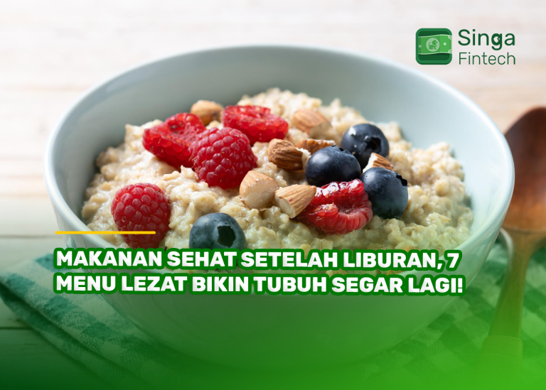 Makanan Sehat Setelah Liburan, 7 Menu Lezat Bikin Tubuh Segar Lagi!