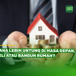 Mana Lebih Untung di Masa Depan, Beli atau Bangun Rumah?
