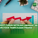 Omzet Turun Setelah Liburan? Ini 7 Cara Naik Tanpa Kasih Promo!