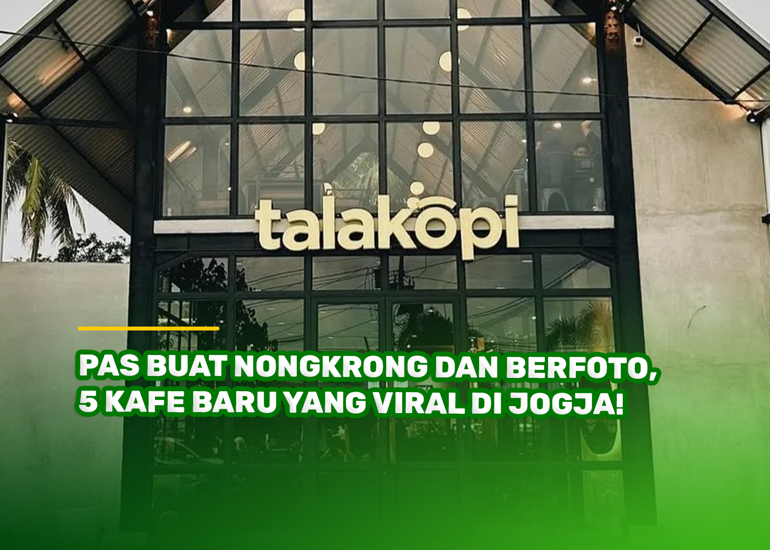 Pas Buat Nongkrong dan Berfoto, 5 Kafe Baru yang Viral di Jogja!