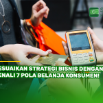 Sesuaikan Strategi Bisnis dengan Kenali 7 Pola Belanja Konsumen!