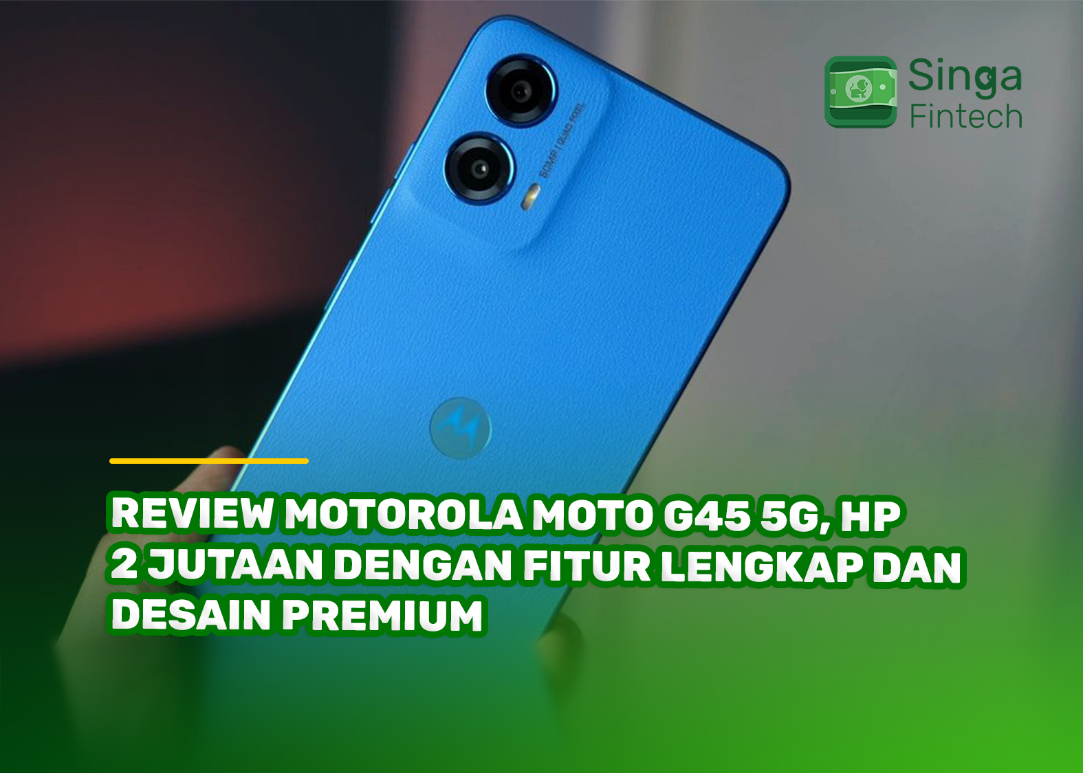 Review Motorola Moto G45 5G, HP 2 Jutaan dengan Fitur Lengkap dan Desain Premium