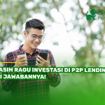 Masih Ragu Investasi di P2P Lending? Ini Jawabannya!