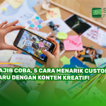 Wajib Coba, 5 Cara Menarik Customer Baru Dengan Konten Kreatif!