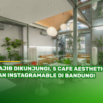 Wajib Dikunjungi, 5 Cafe Aesthetic dan Instagramable di Bandung!