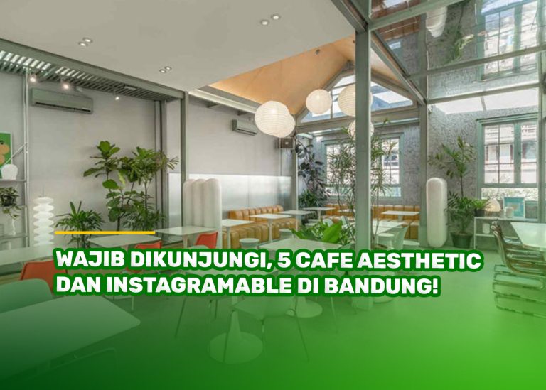 Wajib Dikunjungi, 5 Cafe Aesthetic dan Instagramable di Bandung!