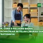 Yuk, Coba 5 Peluang Bisnis Menjanjikan Setelah Liburan dan Strateginya!
