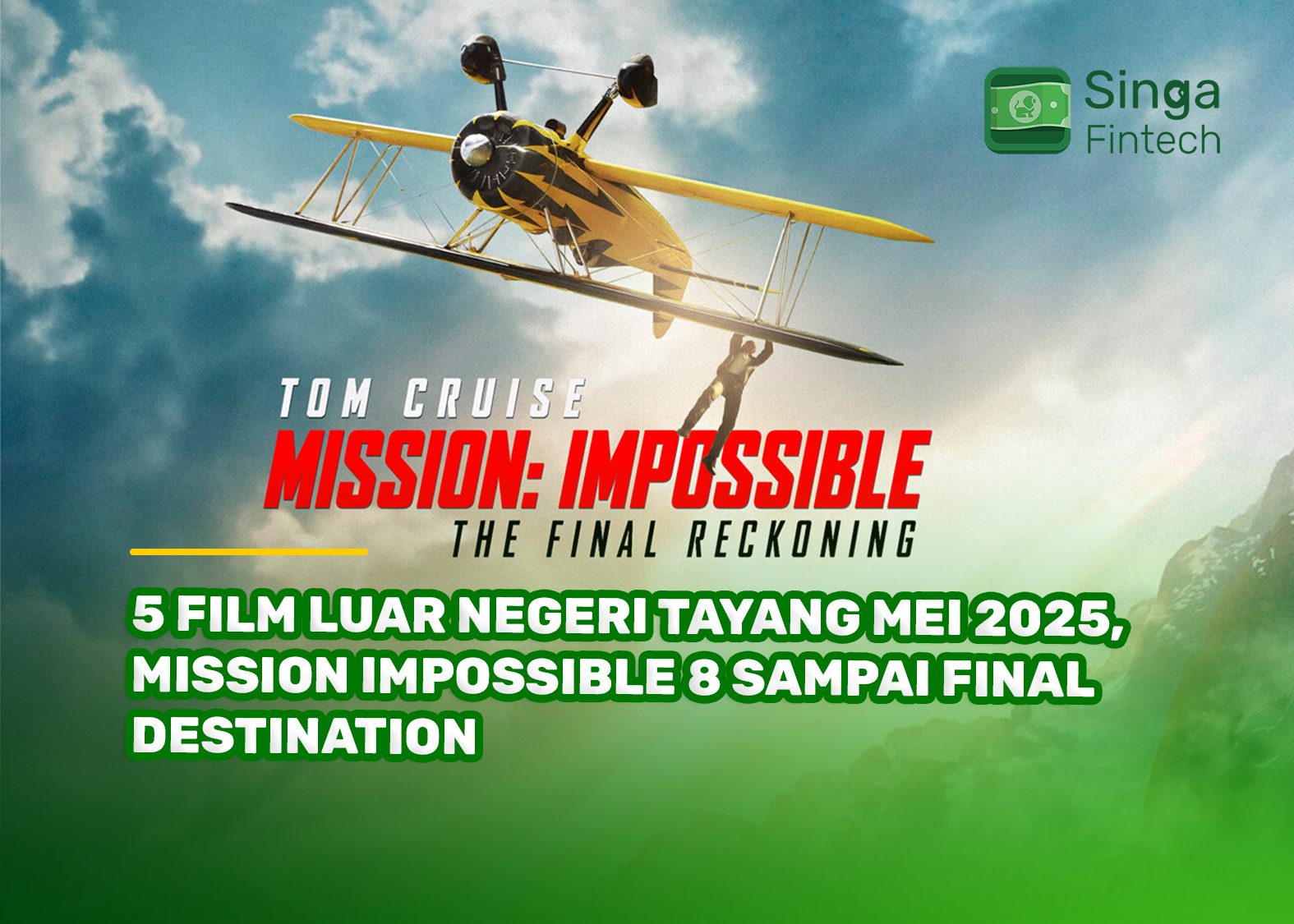 5 Film Luar Negeri Tayang Mei 2025, Mission Impossible 8 Sampai Final Destination
