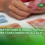 Agar Tak Habis di Minggu Pertama, Coba 5 Cara Cerdas Kelola Gaji!