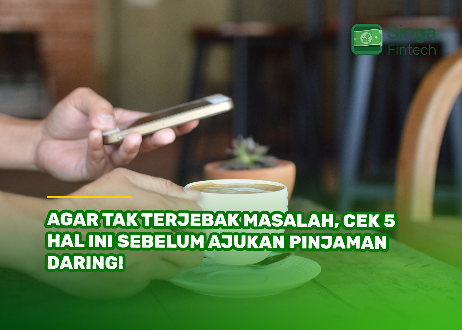 Agar Tak Terjebak Masalah, Cek 5 Hal Ini Sebelum Ajukan Pinjaman Daring!
